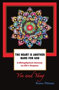  Renee Pittman - The Heart is Another Name for God: A Metaphysical Journey to Life's Purpose (Yin and Yang).
