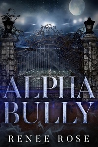  Renee Rose - Alpha Bully: An Enemies-to-Lovers Romance - Wolf Ridge High, #1.