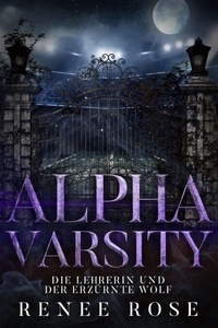 T&eacute;l&eacute;chargement de Google ebooks Alpha Varsity: Die Lehrerin und der erz&uuml;rnte Wolf - Wolf Ridge High, #5 par Renee Rose MOBI FB2