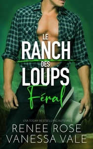 Renee Rose et  Vanessa Vale - Féral - Le ranch des Loups, #3.