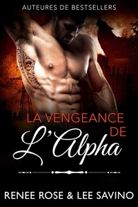  Renee Rose et  Lee Savino - La Vengeance de l'Alpha - Alpha Bad Boys, #16.
