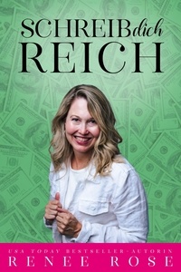  Renee Rose - Schreib dich reich: 7 praktische Schritte, um mit deinen Büchern Überfluss zu manifestieren.
