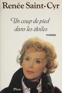 Renée Saint-Cyr - Un Coup de pied dans les étoiles.