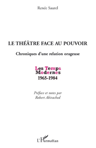 Renée Saurel - Le théâtre face au pouvoir - Chroniques d'une relation orageuse, Les Temps Modernes 1965-1984.