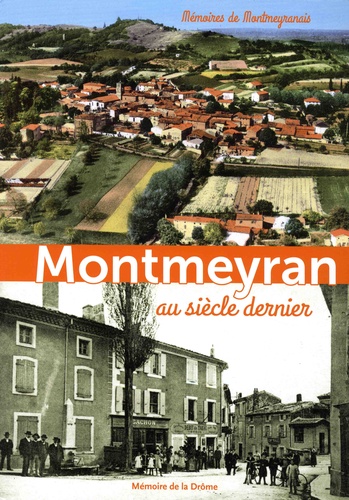 Montmeyran au siècle dernier. Mémoires de Montmeyranais