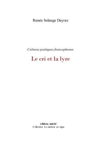 Renee solange Dayres - Le cri et la lyre - Cultures poétiques francophones.