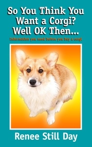  Renee Still Day - So You Think You Want a Corgi? Well OK Then….