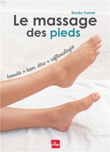 Renée Tanner - Le massage des pieds - Beauté, bien-être et réflexologie.