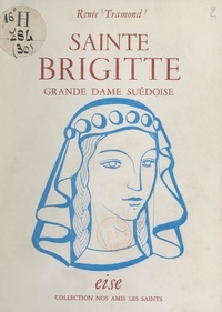 Renée Tramond et Andrée Duvouldy - Sainte Brigitte - Grande dame suédoise.