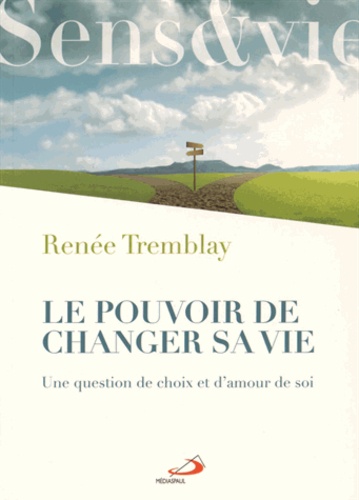 Renée Tremblay - Le pouvoir de changer sa vie - Une question de choix et d'amour de soi.