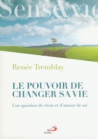 Renée Tremblay - Le pouvoir de changer sa vie - Une question de choix et d'amour de soi.