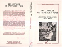 Renée Ventresque - Les Antilles de Saint-John Perse - Itinéraire intellectuel d'un poète.