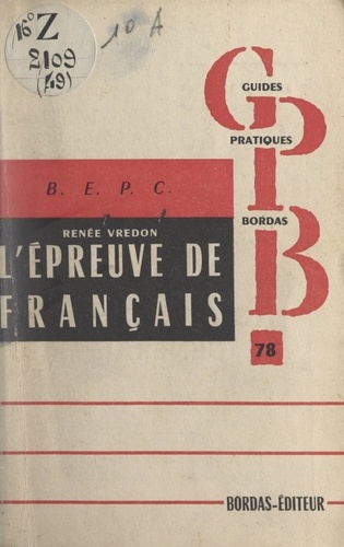 L'épreuve de français au B.E.P.C.. Caractéristiques de l'épreuve et conseils pour la préparer, dictées et questions, réponses aux questions, sujets de composition française traités ou commentés