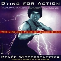 Renée Witterstaetter - Dying for Action - The Life and Films of Jackie Chan.