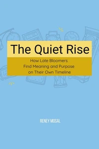 The Quiet Rise: How Late Bloomers Find Meaning and Purpose on Their Own Timeline