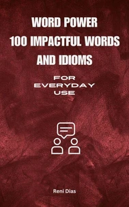 Word Power :100 Impactful Words and Idioms For Everyday Use