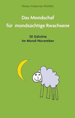 Renier-Fréduman Mundil - Das Mondschaf für mondsüchtige Rwachsene - 30 Gedichte im Mond-November.