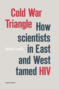 Renilde Loeckx - Cold war triangle - How scientists in East and West tamed hiv.