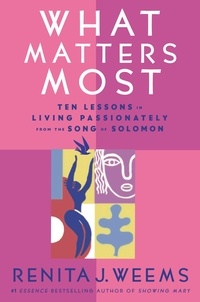 Renita J. Weems - What Matters Most - Ten Lessons in Living Passionately from the Song of Solomon.