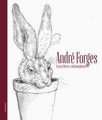 Renko Dapic - André Forges - Cactus, lièvres et métamorphoses.