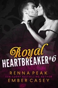  Renna Peak et  Ember Casey - Royal Heartbreaker #6 - Royal Heartbreaker, #6.