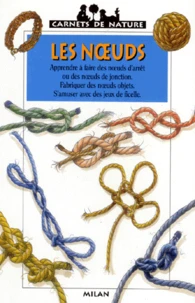 Les Noeuds. Apprendre A Faire Des Noeuds D'Arret Ou Des Noeud De Jonction, Fabriquer Des Noeuds Objets, S'Amuser Avec Des Jeux De Ficelle