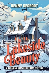 Renny deGroot - Lakeside Beauty: A Canadian Cottage Country Mystery - Canadian Cottage Country Mysteries, #1.