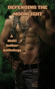 Defending the Moonlight: A Multi Author Anthology