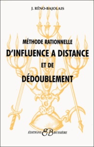 Réno Bajolais - Méthode rationnelle d'influence à distance et dédoublement.