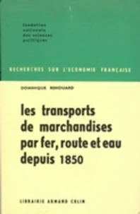 Les transports de marchandises par fer, route et eau depuis 1850