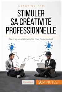 Comment stimuler sa créativité professionnelle ?