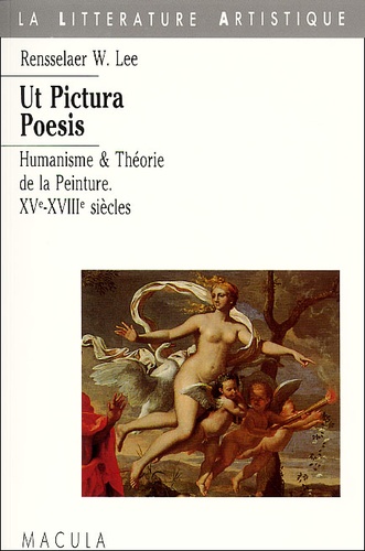 Rensselaer-W Lee - Ut pictura poesis - Humanisme et théorie de la peinture : XVe-XVIIIe siècles.