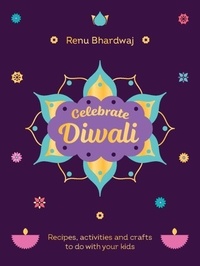 Renu Bhardwaj - Celebrate Diwali - Recipes, activities and crafts to do with your kids.