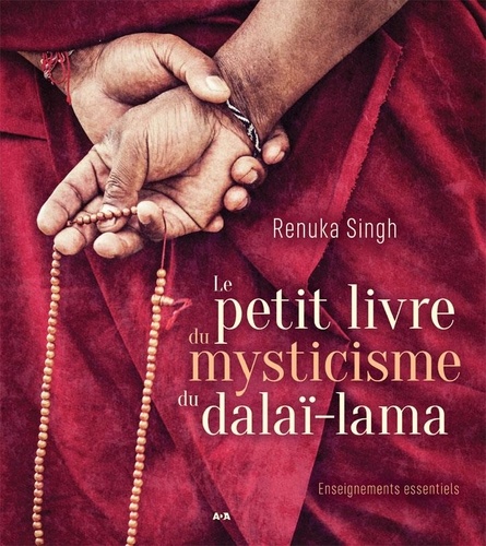Renuka Singh - Le petit livre du mysticisme du Dalaï-lama - Enseignements essentiels.
