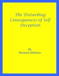  Renwick McNiven - The Disturbing Consequences of Self-Deception.