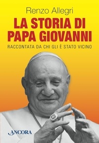 Renzo Allegri - La storia di Papa Giovanni.