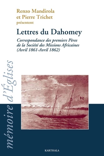 Renzo Mandirola et Pierre Trichet - Lettres du Dahomey - Correspondance des premiers Pères de la Société des Missions Africaines (Avril 1861-1862).