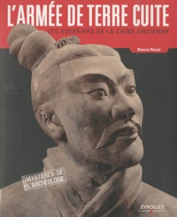 Renzo Rossi - L'armée de terre cuite - Les guerriers de la Chine Ancienne.