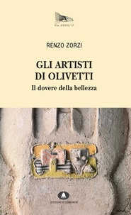 Renzo Zorzi - Gli artisti di Olivetti - Il dovere della bellezza.