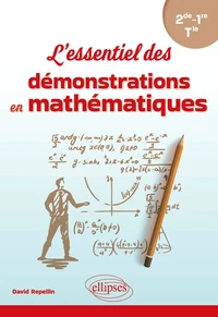 L'essentiel des démonstrations en mathématiques 2de, 1re, Tle