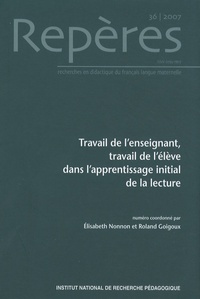 Elisabeth Nonnon et Roland Goigoux - Repères N° 36/2007 : Travail de l'enseignant, travail de l'élève dans l'apprentissage initial de la lecture.