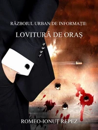 RĂZBOIUL URBAN DE INFORMAȚII: LOVITURĂ DE ORAȘ