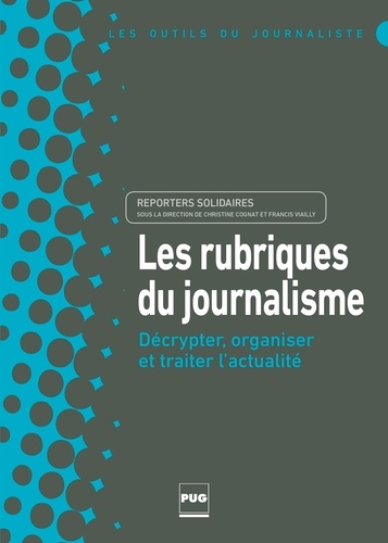  Reporters solidaires et Christine Cognat - Les rubriques du journalisme - Décrypter, organiser et traiter l'actualité.