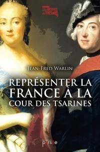 Jean-Fred Warlin - Représenter la France à la cour des Tsarines.
