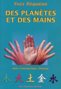 Des Planetes Et Des Mains. Dans L'Energie Chinoise