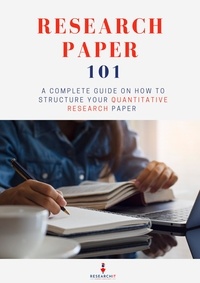  Research It - Research Paper 101: A Complete Guide on How to Structure Your Quantitative Research Paper.