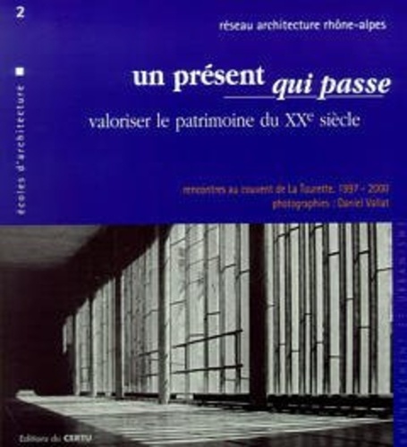  Réseau Architecture Rhône-Alpe - Un présent qui passe - Valoriser le patrimoine du XXe siècle, Rencontres au couvent de La Tourette, 1997-2000.