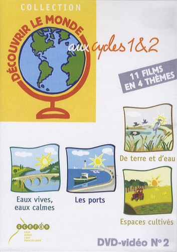  CRDP d'Alsace - Découvrir le monde aux cycles 1&2 : Eaux vives, eaux calmes ;  Les ports ; De terre et d'eau ; Espaces cultivés - DVD vidéo.