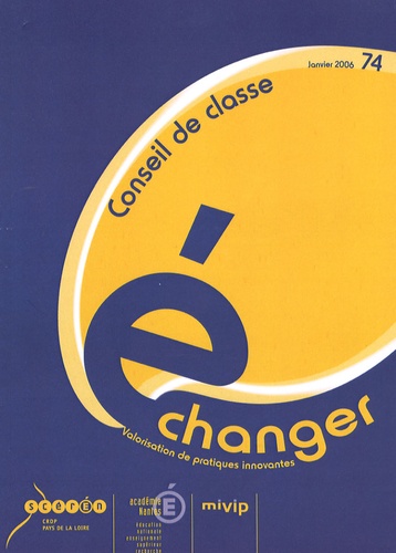 CRDP des Pays de la Loire - Echanger N° 74, Janvier 2006 : Conseil de classe.