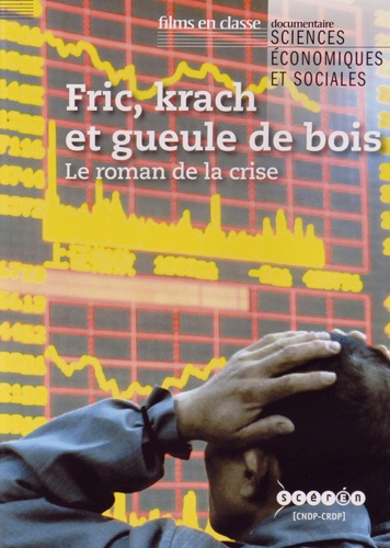 Daniel Cohen et Erik Orsenna - Fric, krach et gueule de bois - Le roman de la crise. 1 DVD